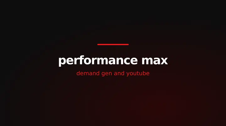 red and white title card reading performance max campaigns, demand gen and youtube