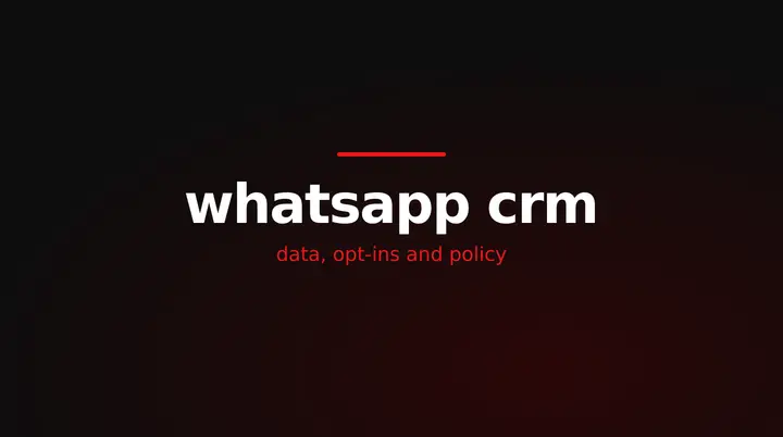 red and white title card reading whatsapp crm, data, opt-ins and policy